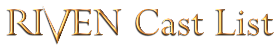Riven Cast List